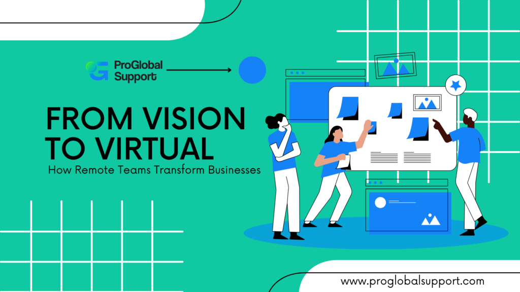 Vision to Virtual: How Remote Teams Transform Businesses